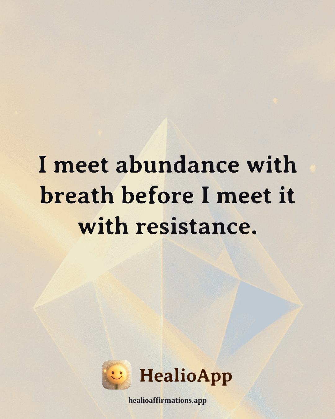 Abundance affirmation: I meet abundance with breath before I meet it with resistance. — Healio