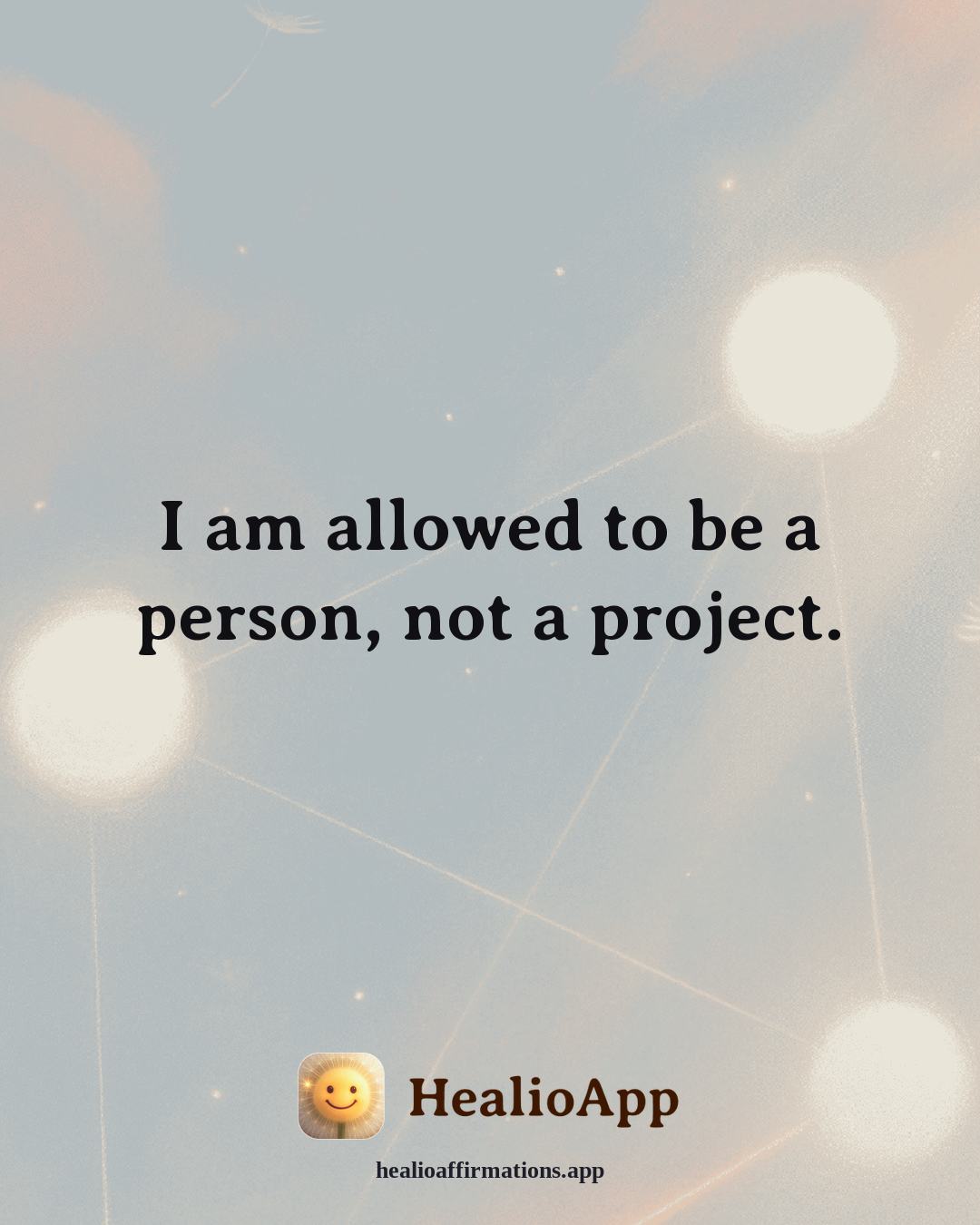 Abundance affirmation: I am allowed to be a person, not a project. — Healio