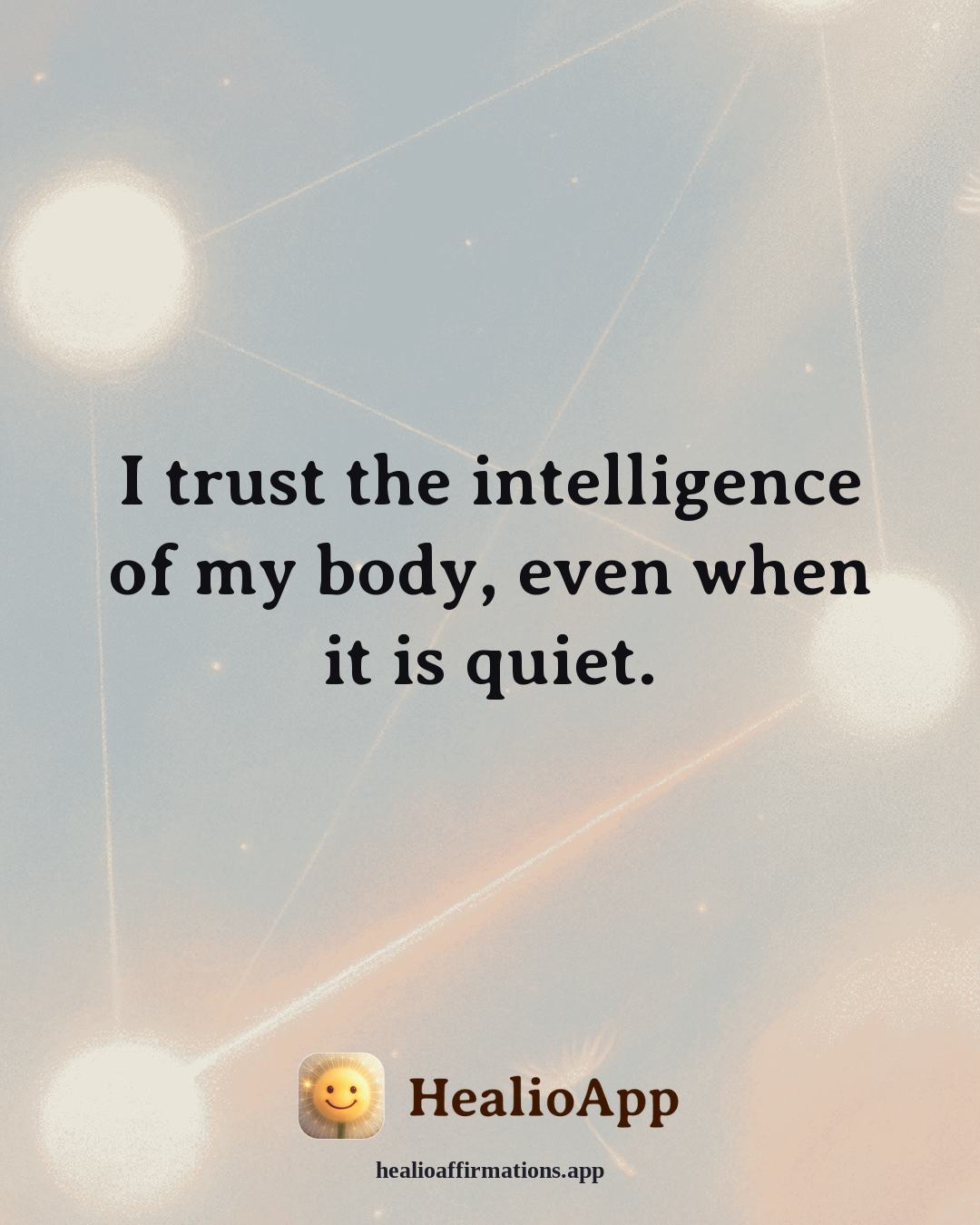 Abundance affirmation: I trust the intelligence of my body, even when it is quiet. — Healio
