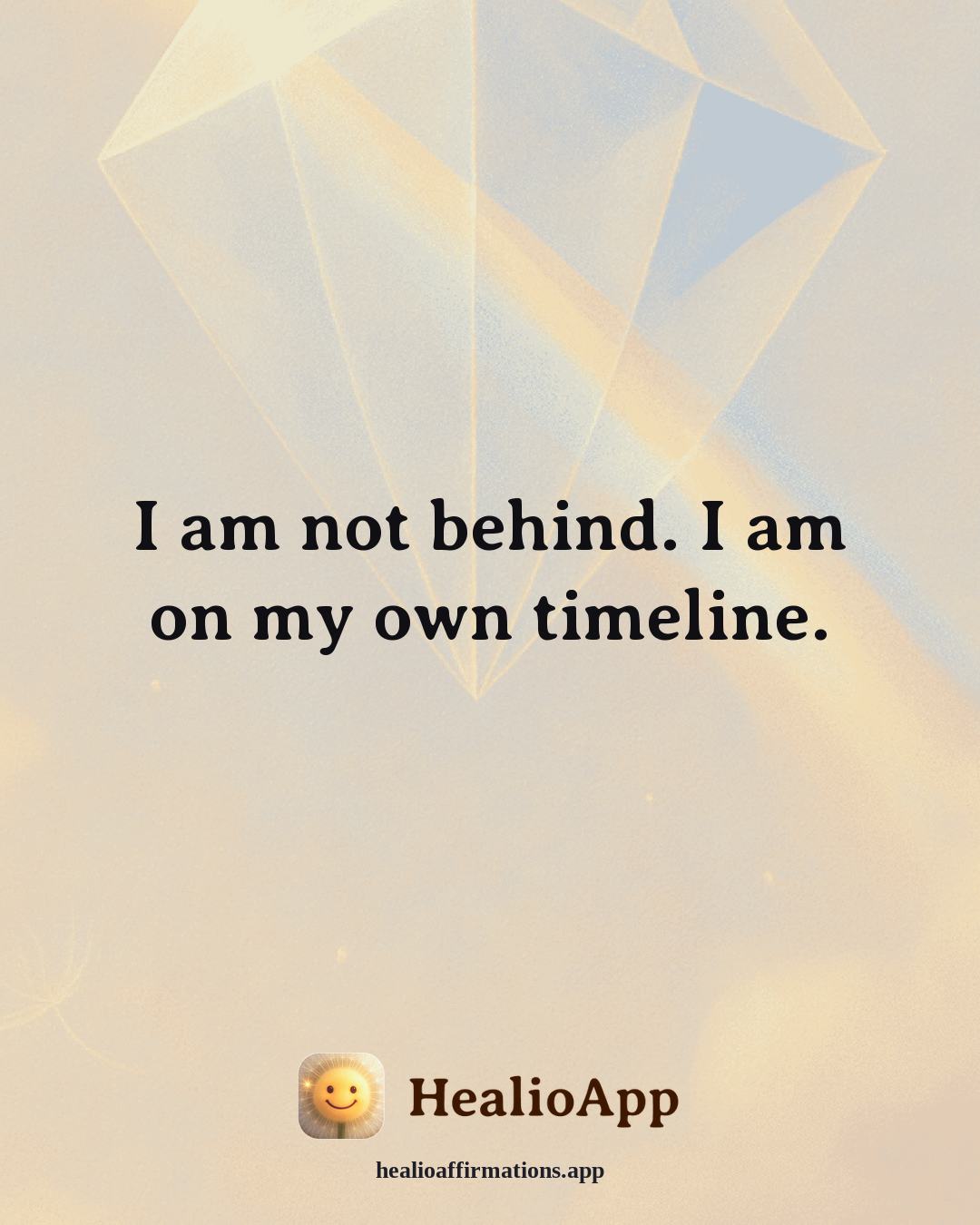 Abundance affirmation: I am not behind. I am on my own timeline. — Healio