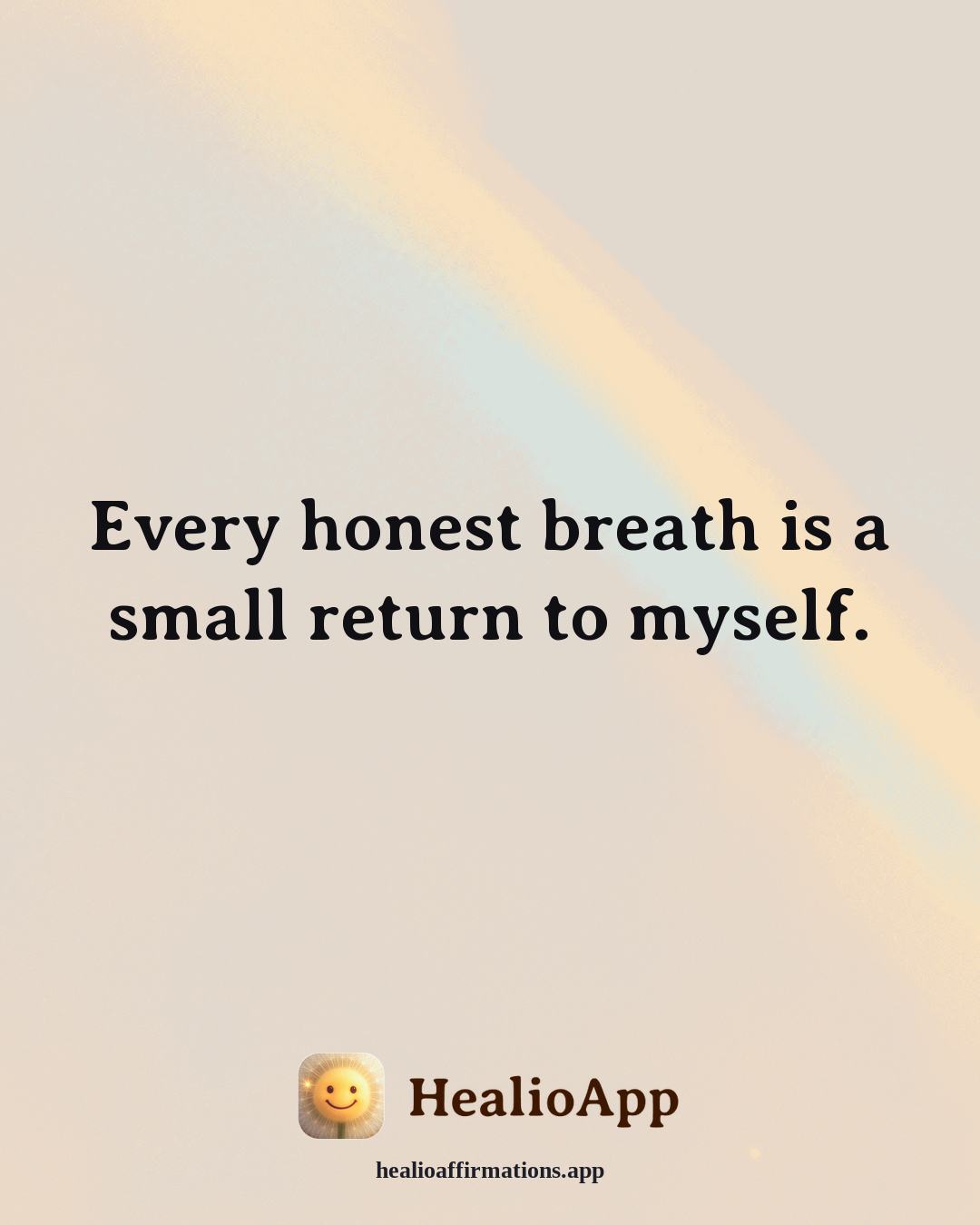 Abundance affirmation: Every honest breath is a small return to myself. — Healio