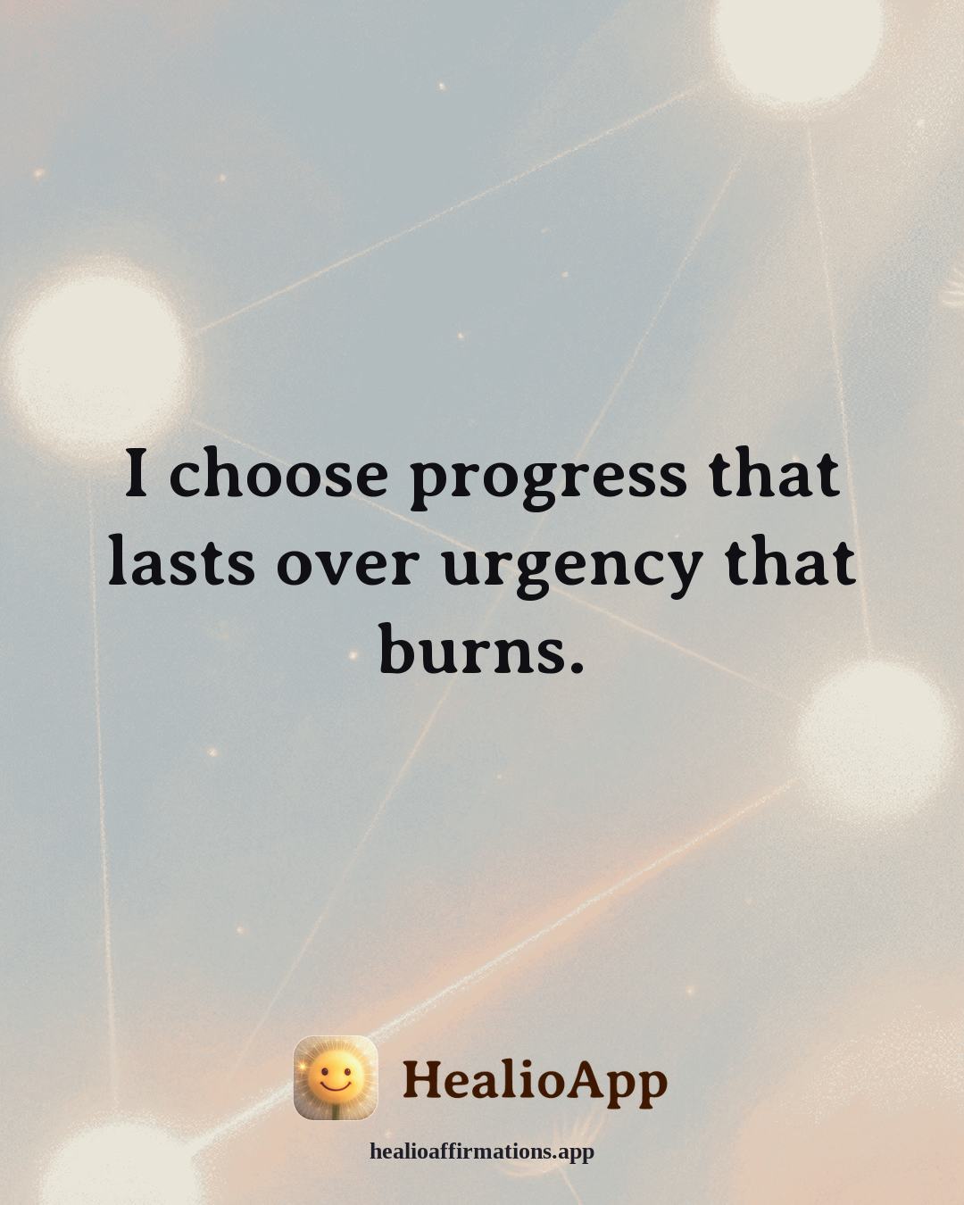 Abundance affirmation: I choose progress that lasts over urgency that burns. — Healio