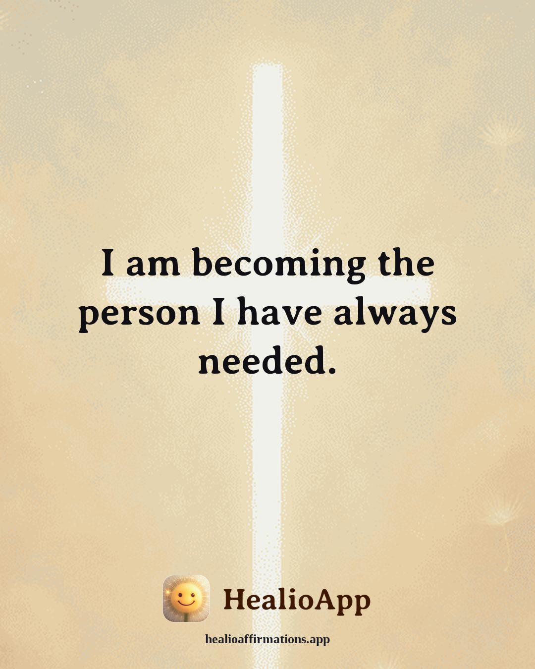 Abundance affirmation: I am becoming the person I have always needed. — Healio