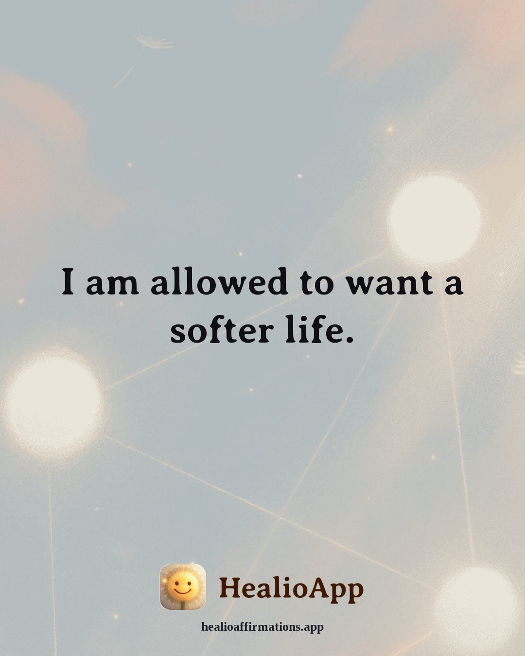 Abundance affirmation: I am allowed to want a softer life. — Healio