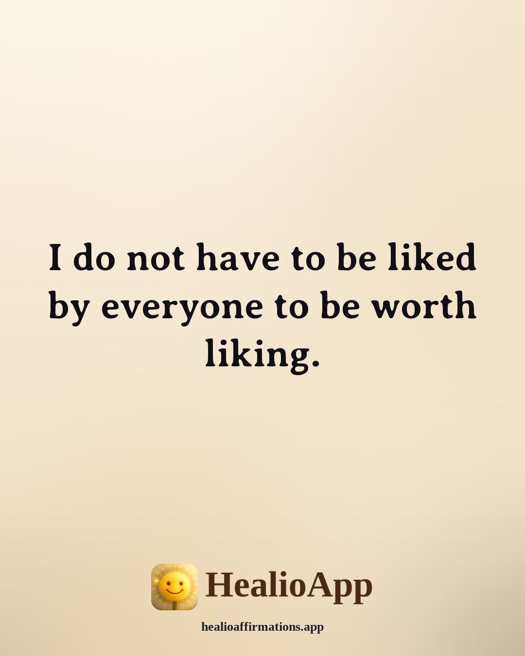 Affirmations for Teen Girls affirmation: I do not have to be liked by everyone to be worth liking. — Healio