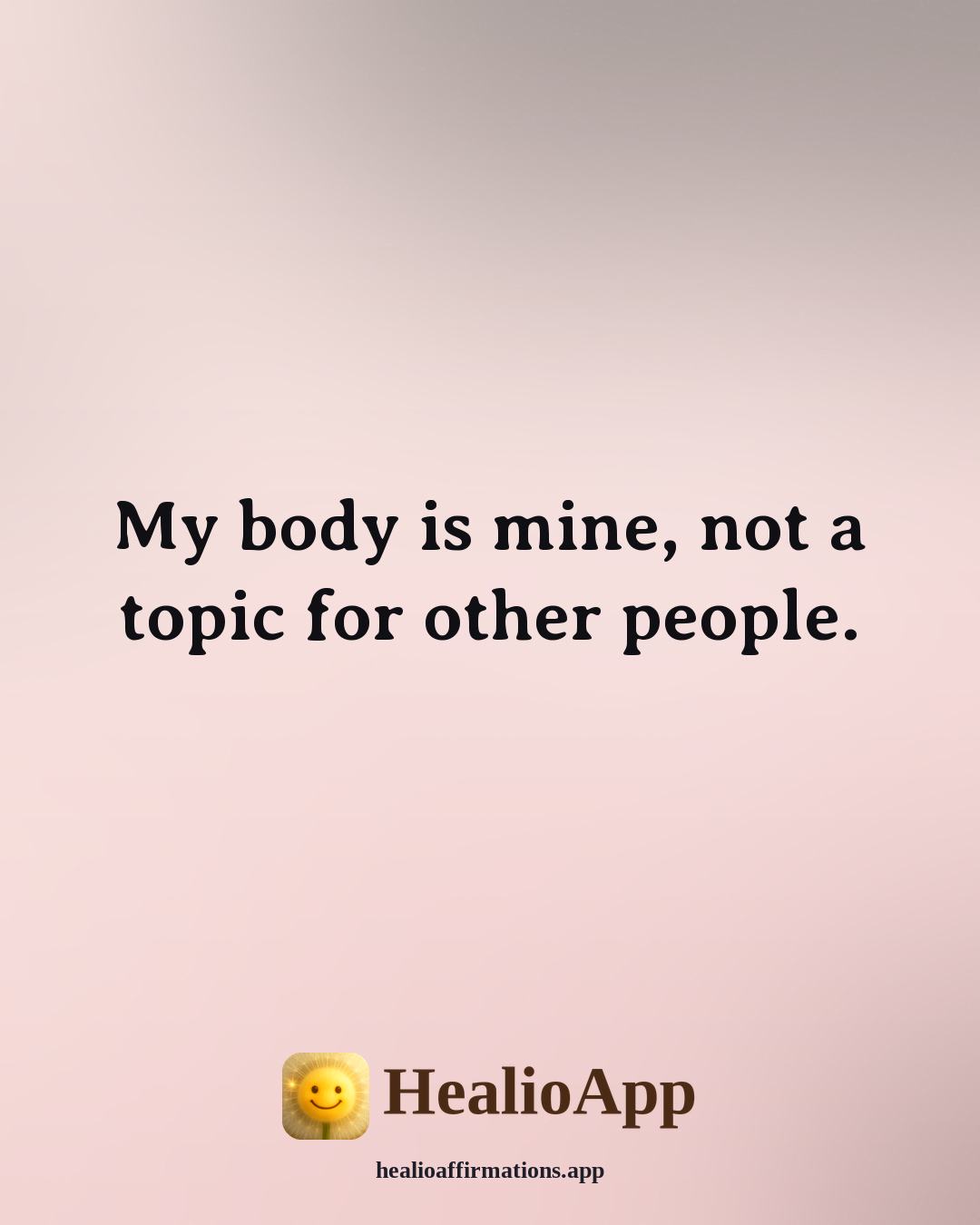 Affirmations for Teen Girls affirmation: My body is mine, not a topic for other people. — Healio