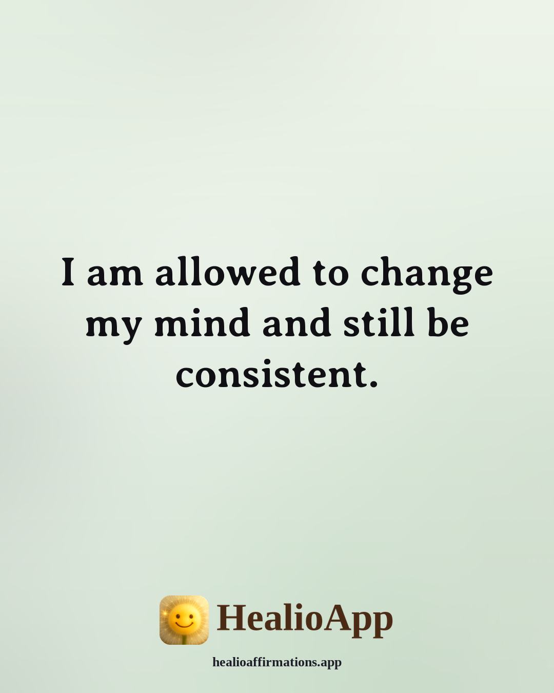 Affirmations for Teen Girls affirmation: I am allowed to change my mind and still be consistent. — Healio