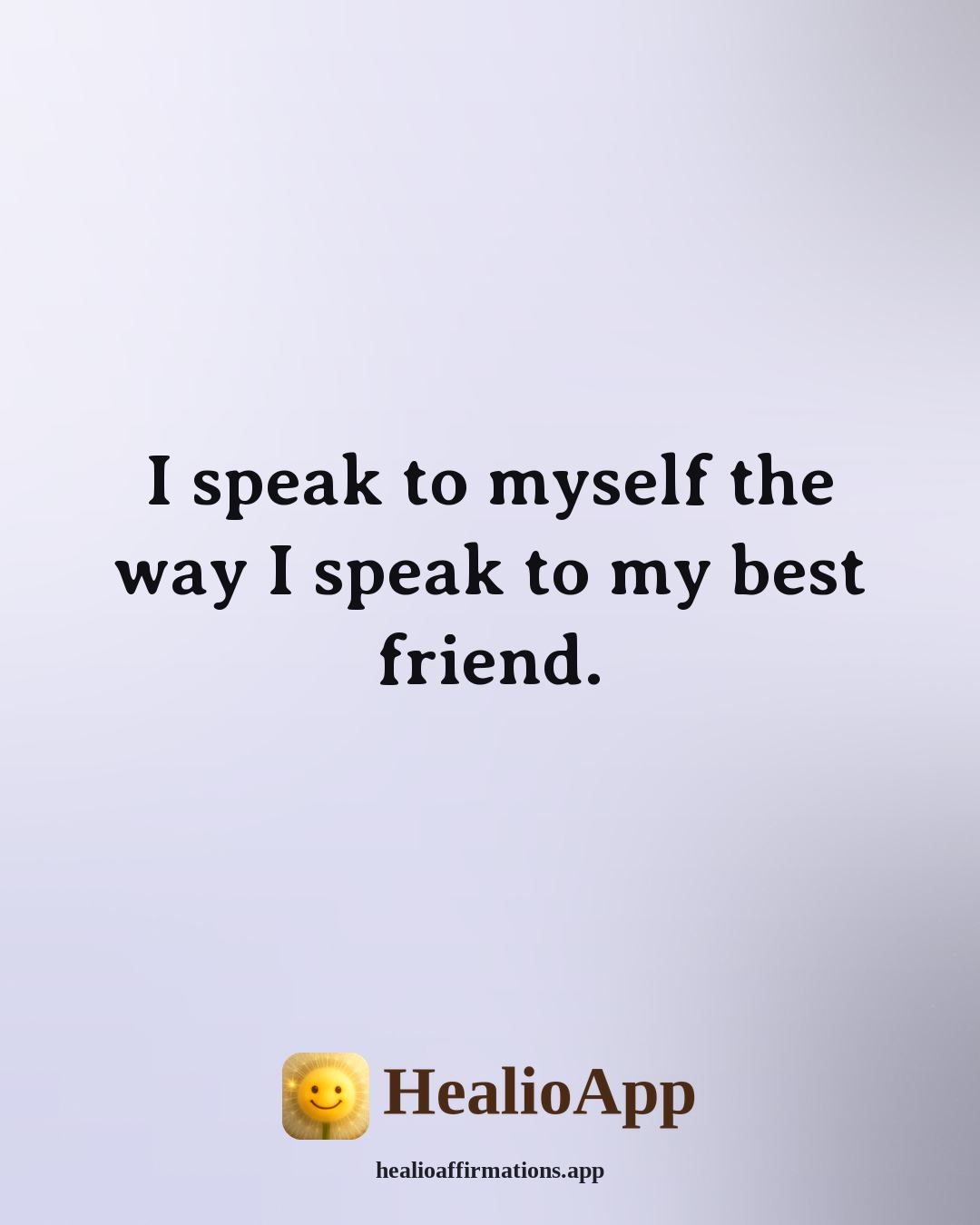 Affirmations for Teen Girls affirmation: I speak to myself the way I speak to my best friend. — Healio