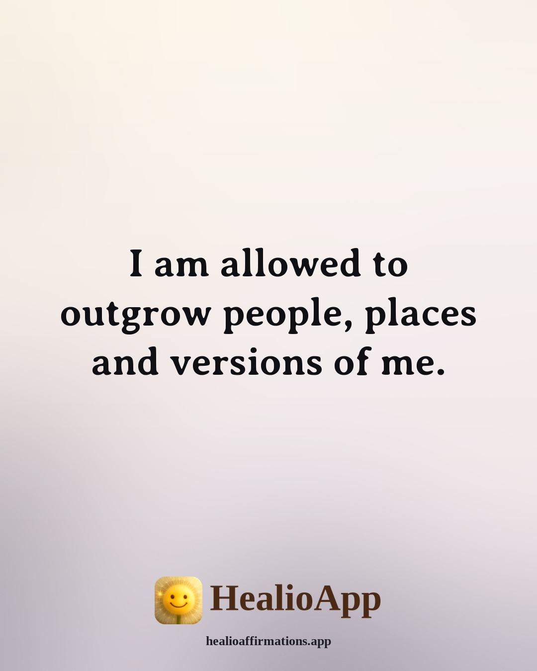 Affirmations for Teen Girls affirmation: I am allowed to outgrow people, places and versions of me. — Healio