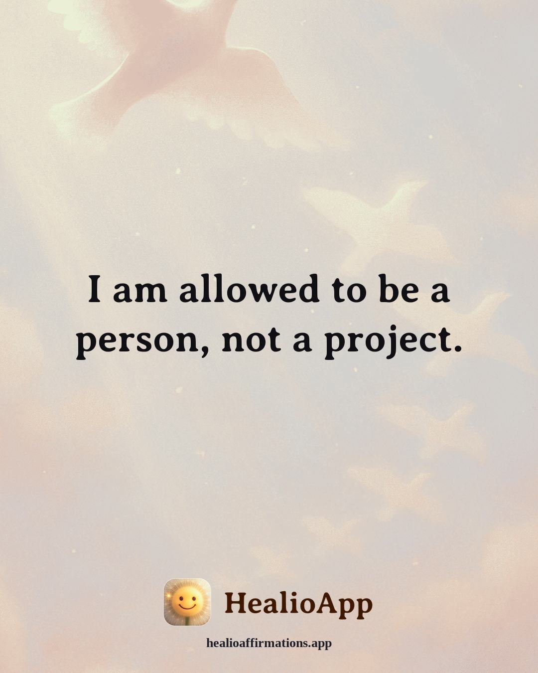 Working With Anger affirmation: I am allowed to be a person, not a project. — Healio