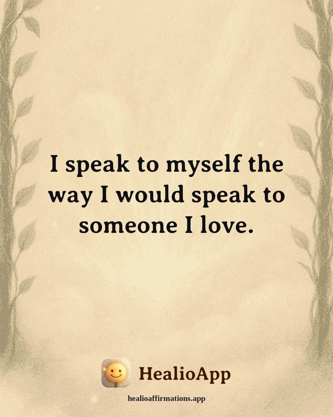 Working With Anger affirmation: I speak to myself the way I would speak to someone I love. — Healio