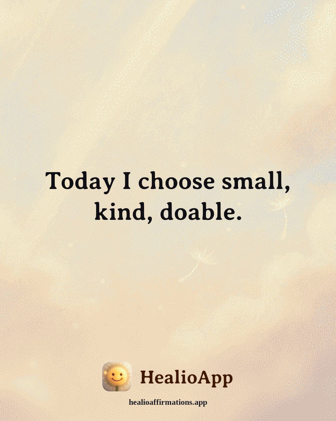 Working With Anger affirmation: Today I choose small, kind, doable. — Healio