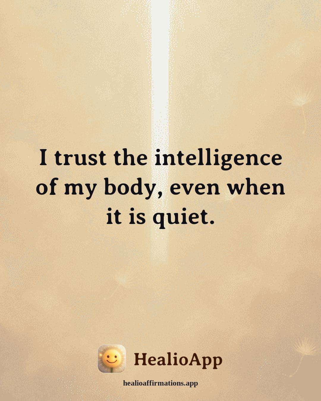 Working With Anger affirmation: I trust the intelligence of my body, even when it is quiet. — Healio