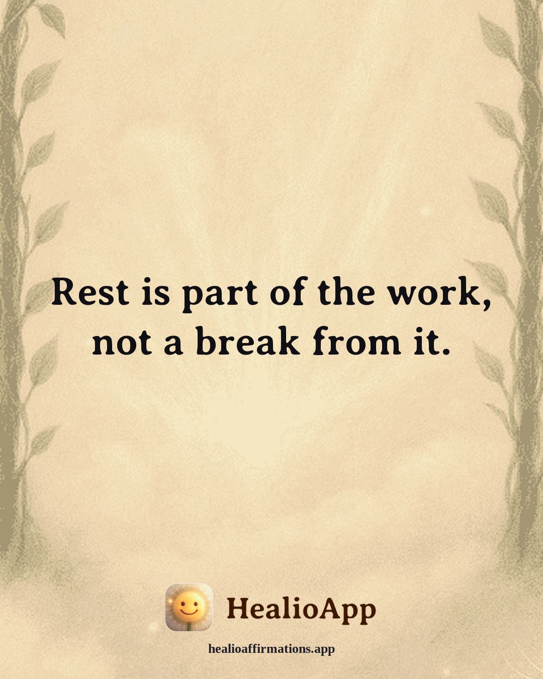 Working With Anger affirmation: Rest is part of the work, not a break from it. — Healio