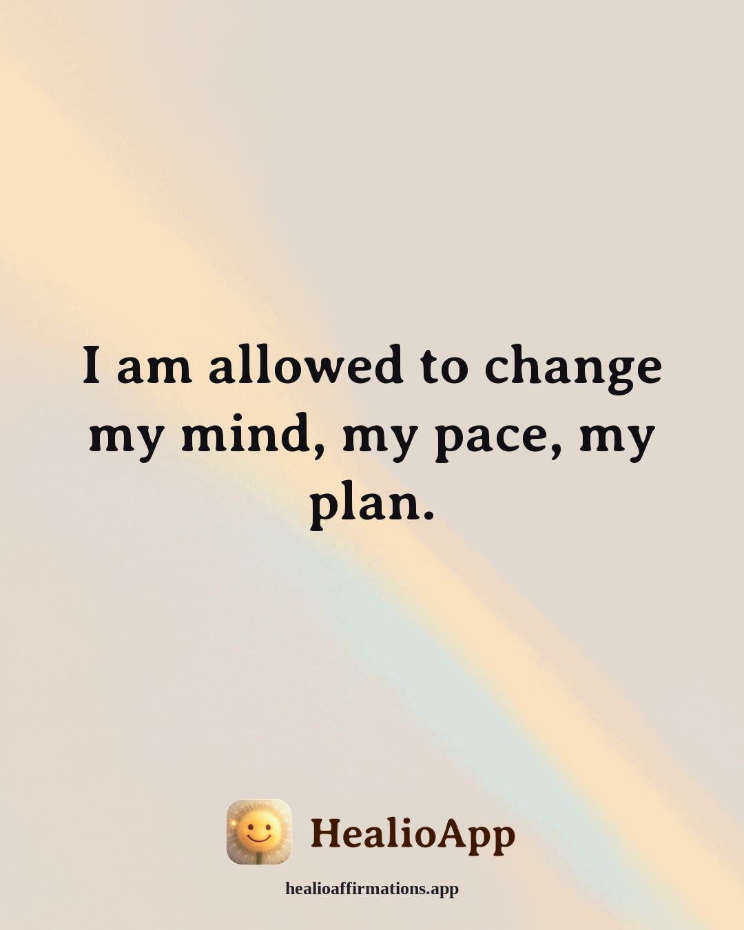 Working With Anger affirmation: I am allowed to change my mind, my pace, my plan. — Healio