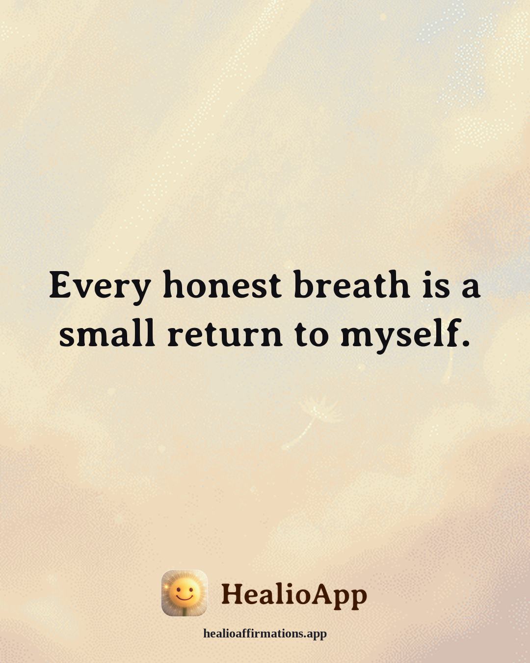 Working With Anger affirmation: Every honest breath is a small return to myself. — Healio