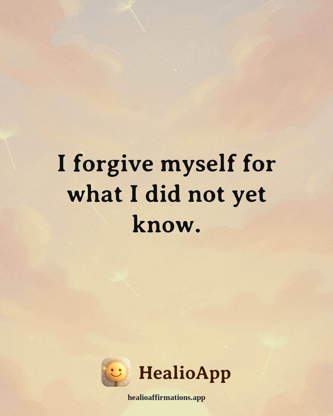 Working With Anger affirmation: I forgive myself for what I did not yet know. — Healio