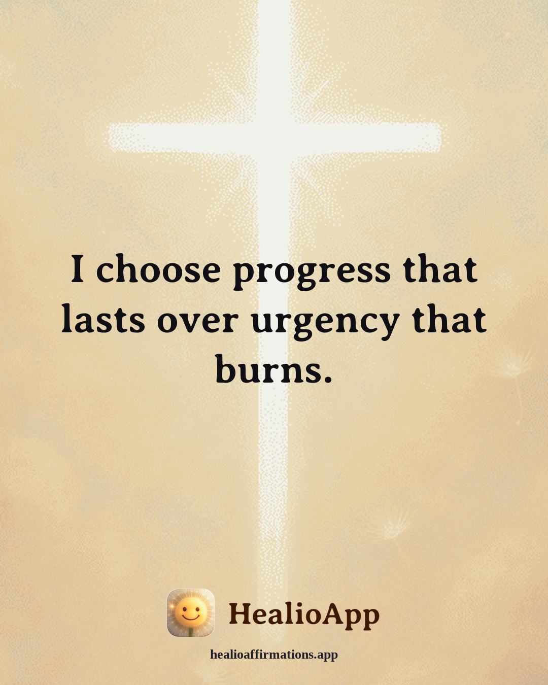 Working With Anger affirmation: I choose progress that lasts over urgency that burns. — Healio