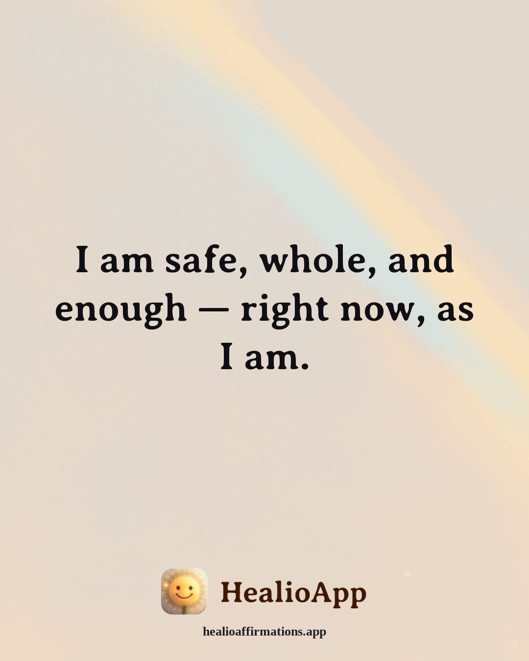 Working With Anger affirmation: I am safe, whole, and enough — right now, as I am. — Healio