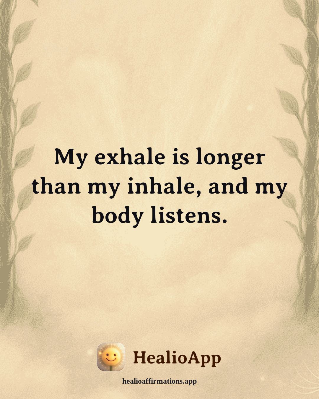 Anxiety affirmation: My exhale is longer than my inhale, and my body listens. — Healio