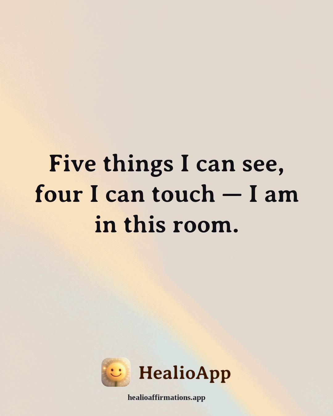 Anxiety affirmation: Five things I can see, four I can touch — I am in this room. — Healio