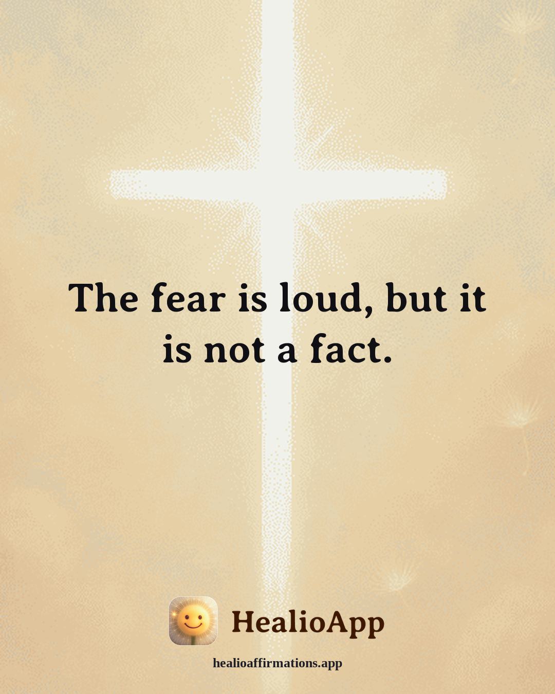 Anxiety affirmation: The fear is loud, but it is not a fact. — Healio