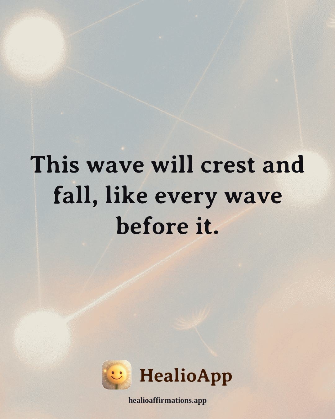 Anxiety affirmation: This wave will crest and fall, like every wave before it. — Healio