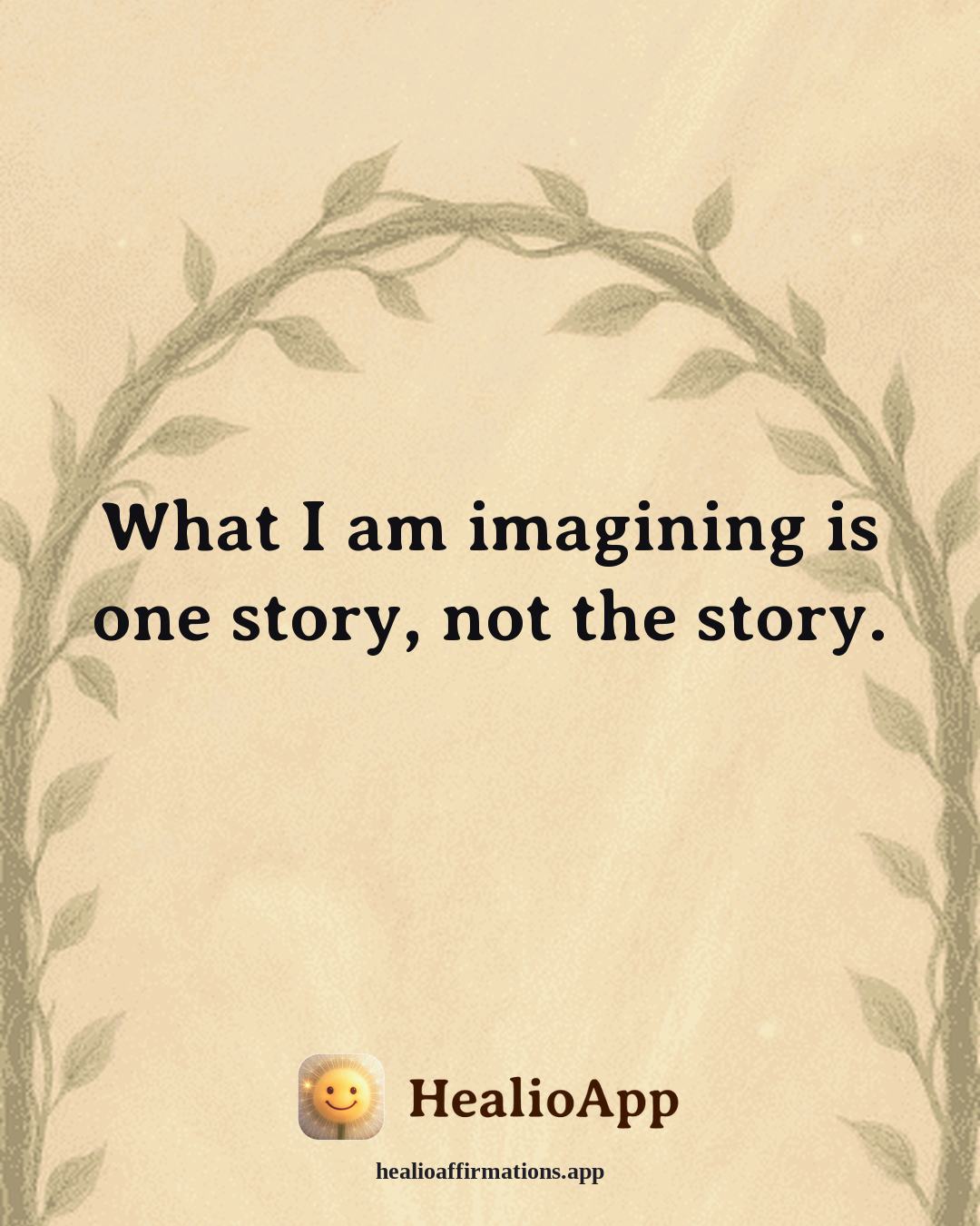 Anxiety affirmation: What I am imagining is one story, not the story. — Healio
