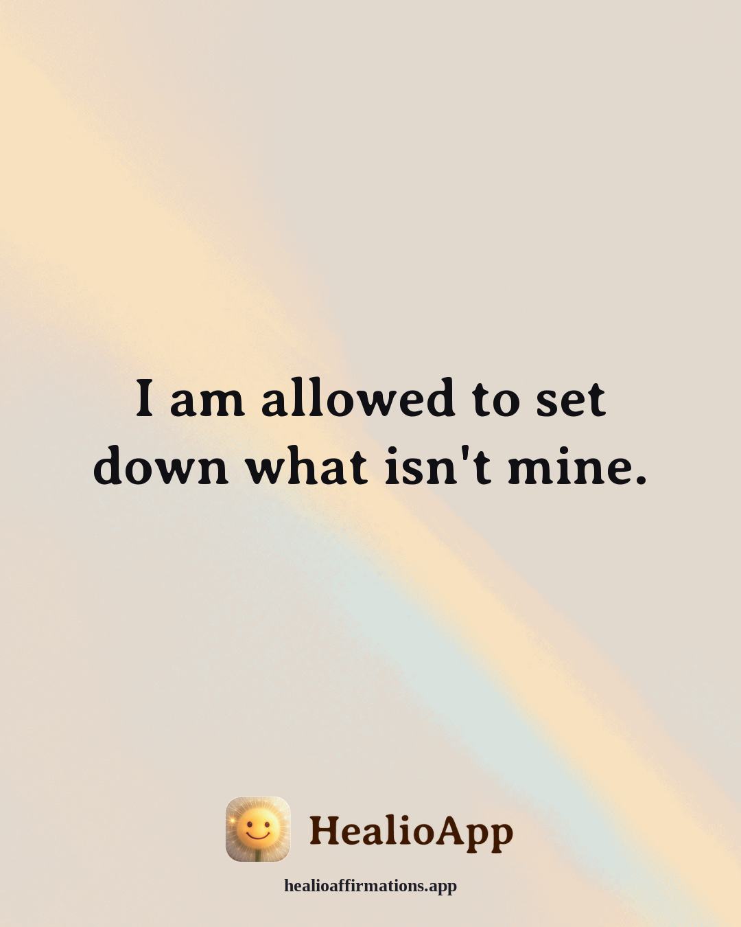 Anxiety affirmation: I am allowed to set down what isn't mine. — Healio