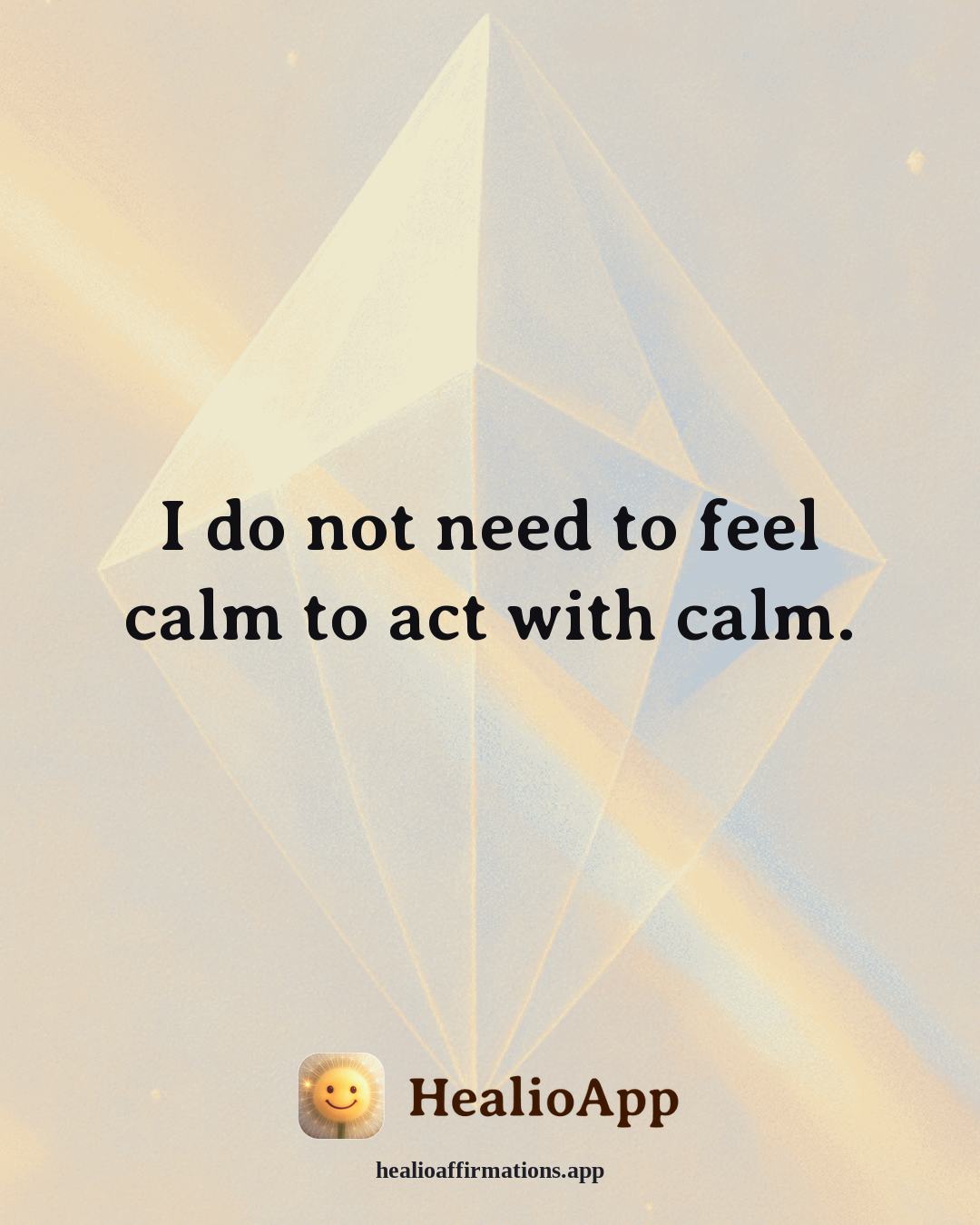 Anxiety affirmation: I do not need to feel calm to act with calm. — Healio