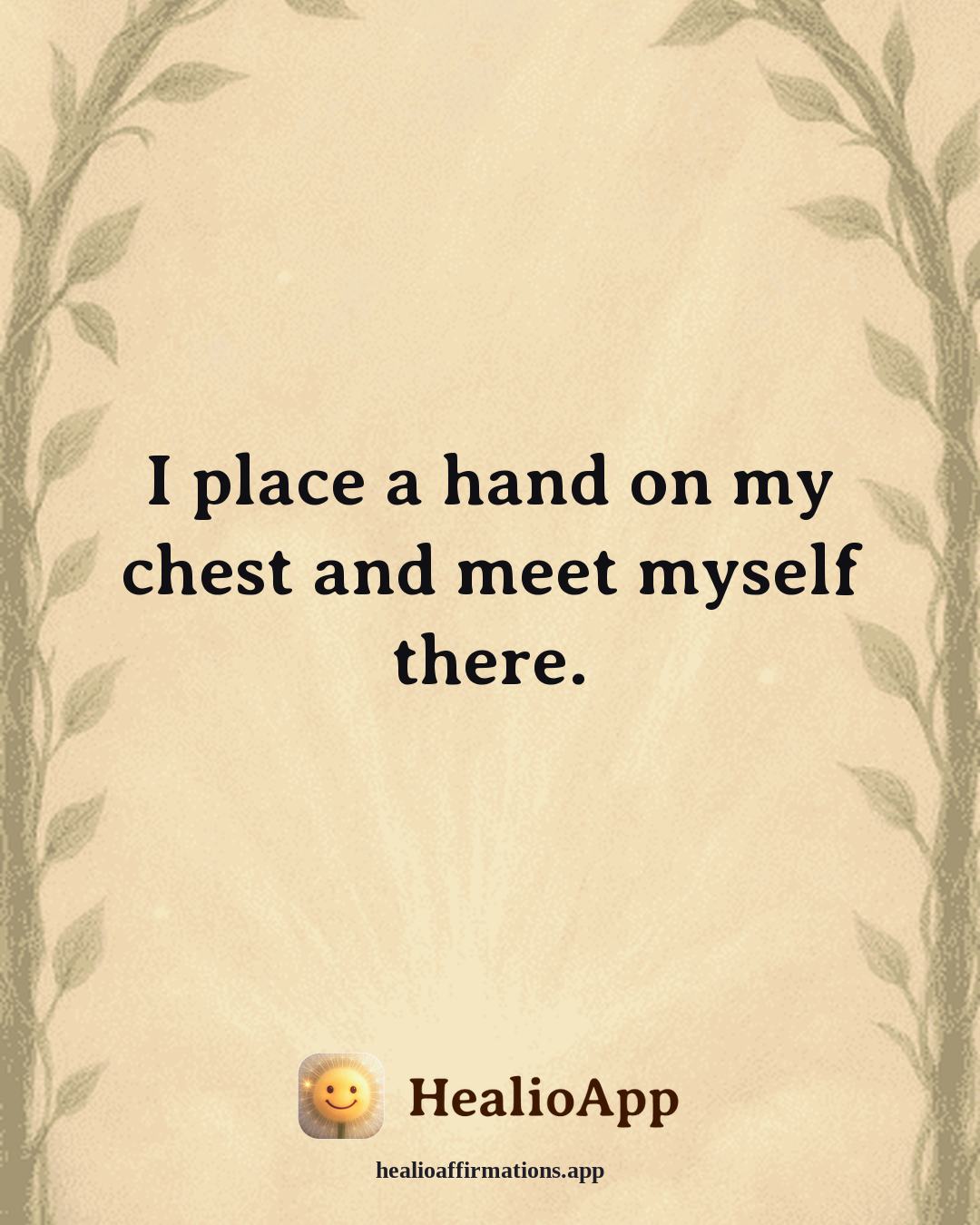 Anxiety affirmation: I place a hand on my chest and meet myself there. — Healio