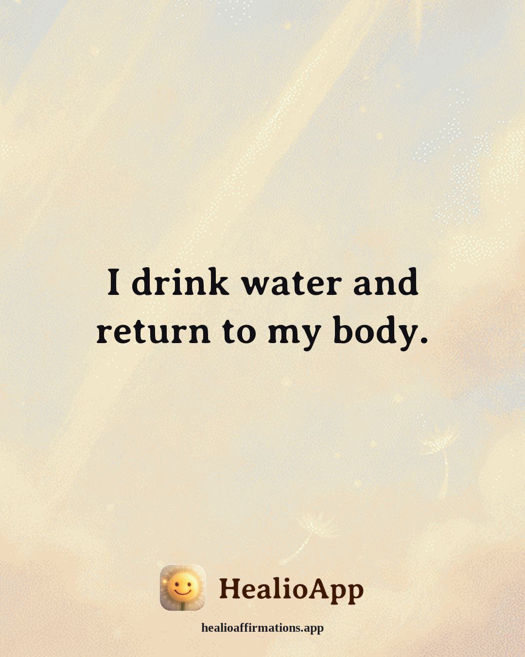 Anxiety affirmation: I drink water and return to my body. — Healio