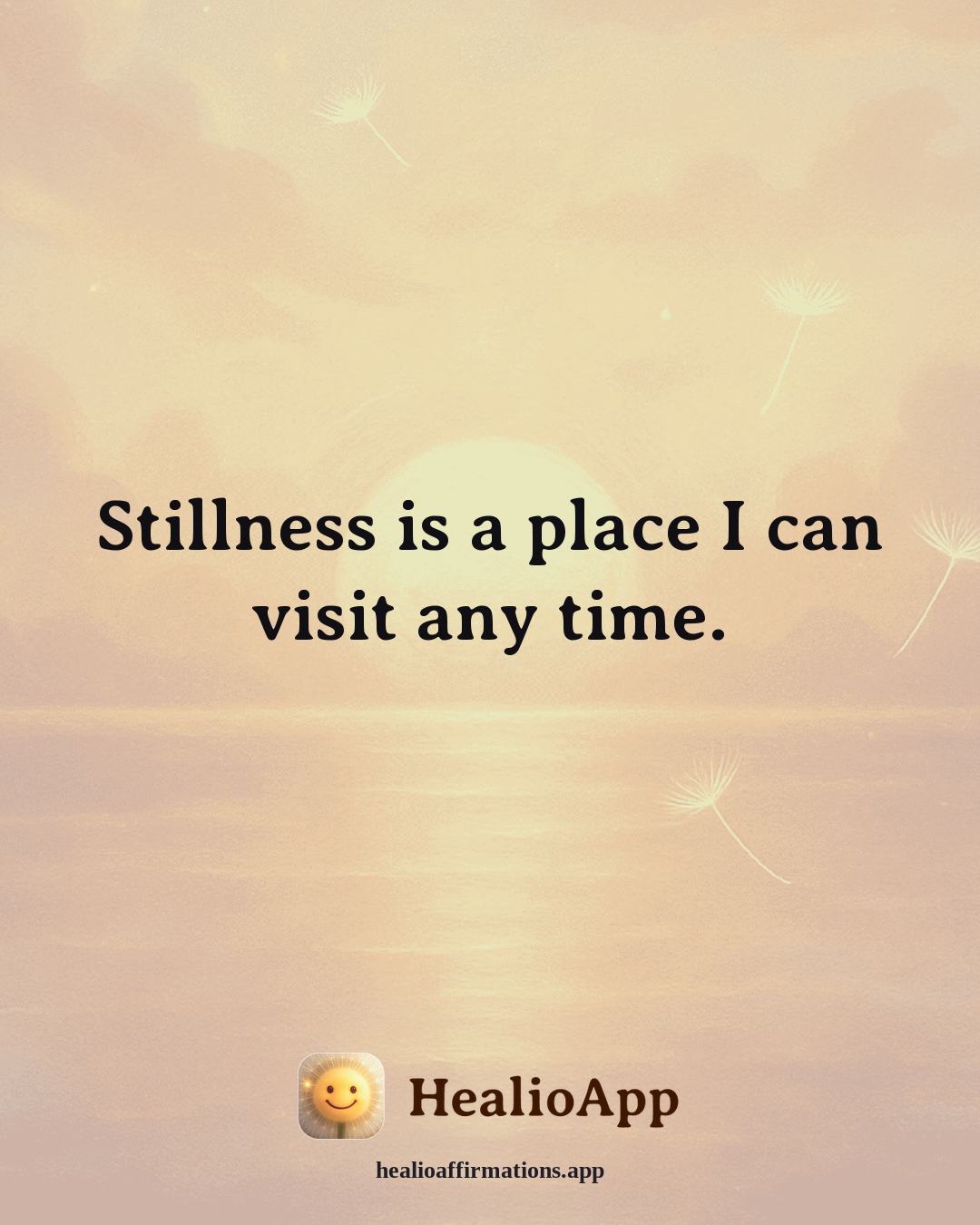 Anxiety affirmation: Stillness is a place I can visit any time. — Healio