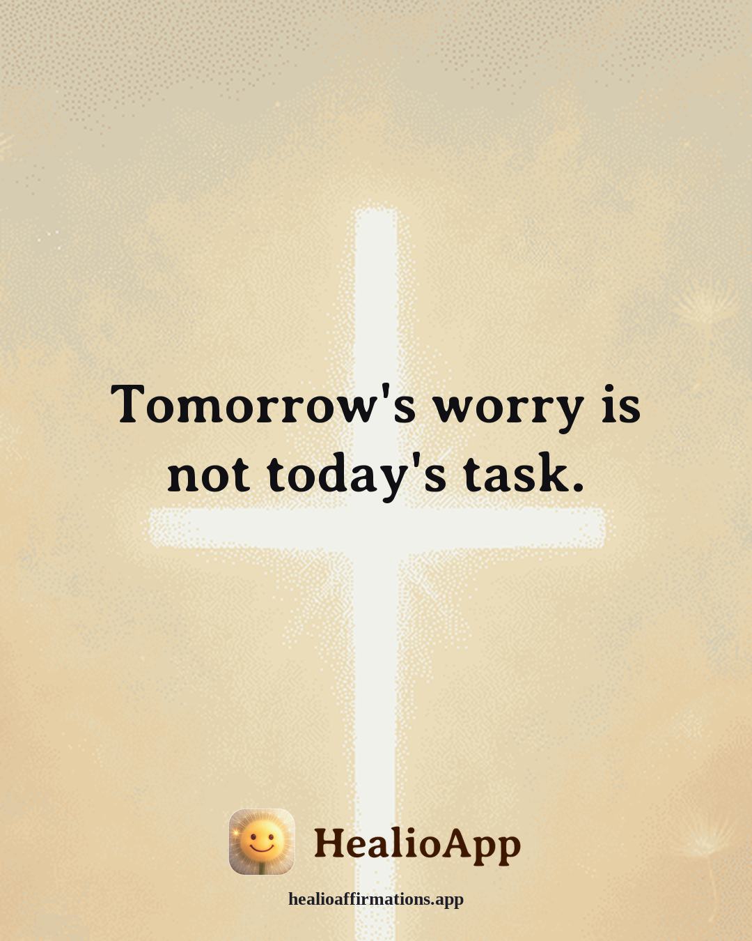 Anxiety affirmation: Tomorrow's worry is not today's task. — Healio