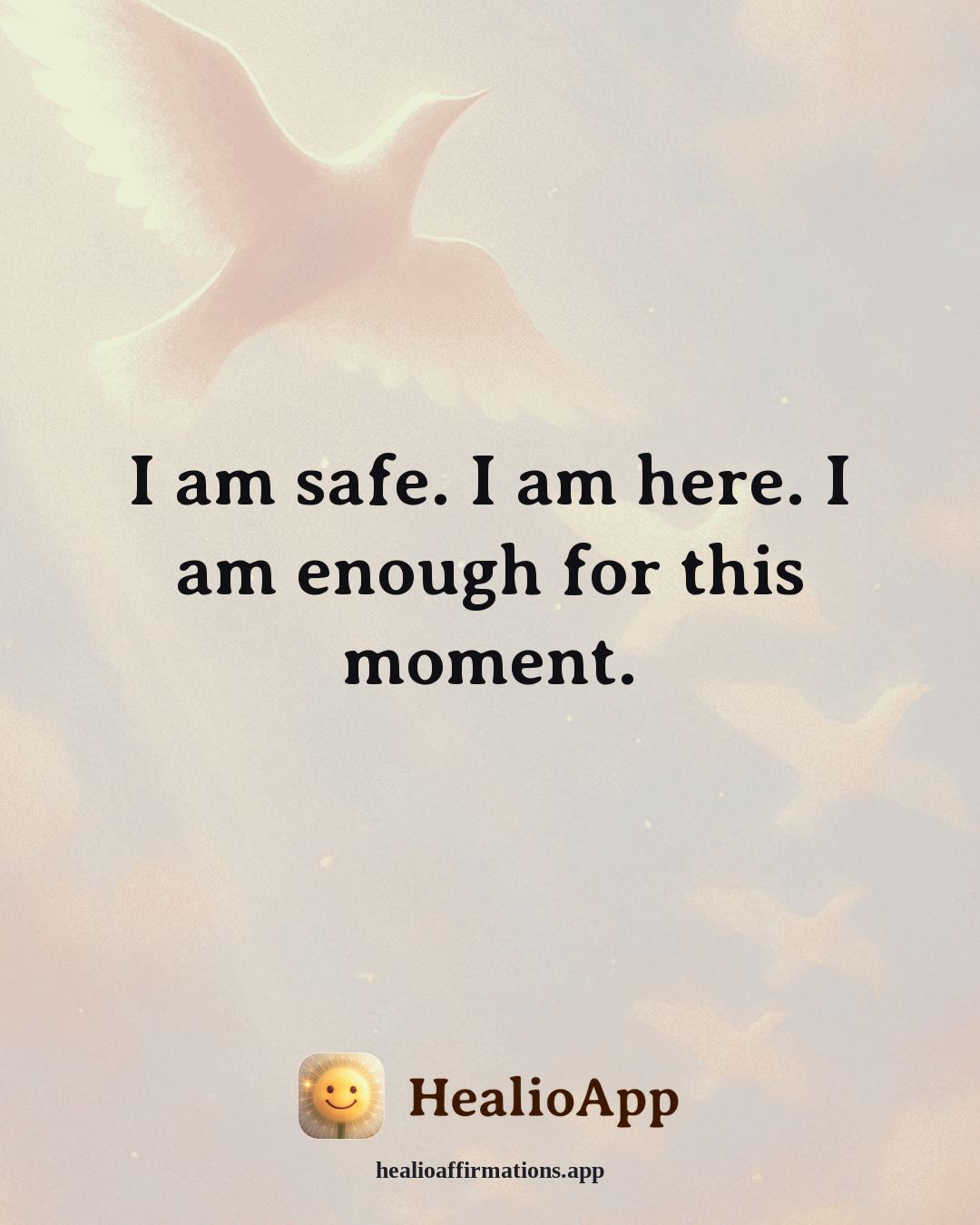 Anxiety affirmation: I am safe. I am here. I am enough for this moment. — Healio