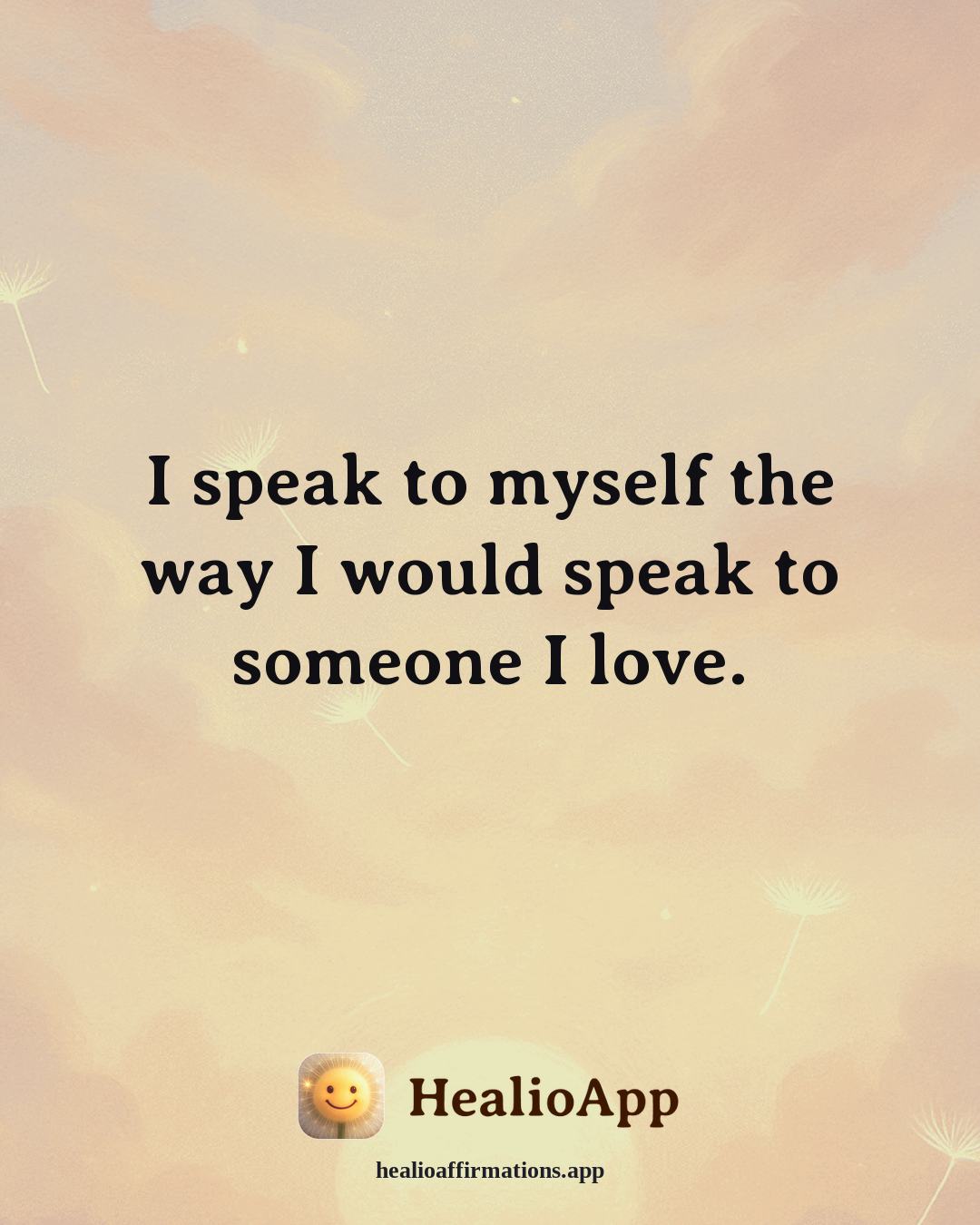 August affirmation: I speak to myself the way I would speak to someone I love. — Healio