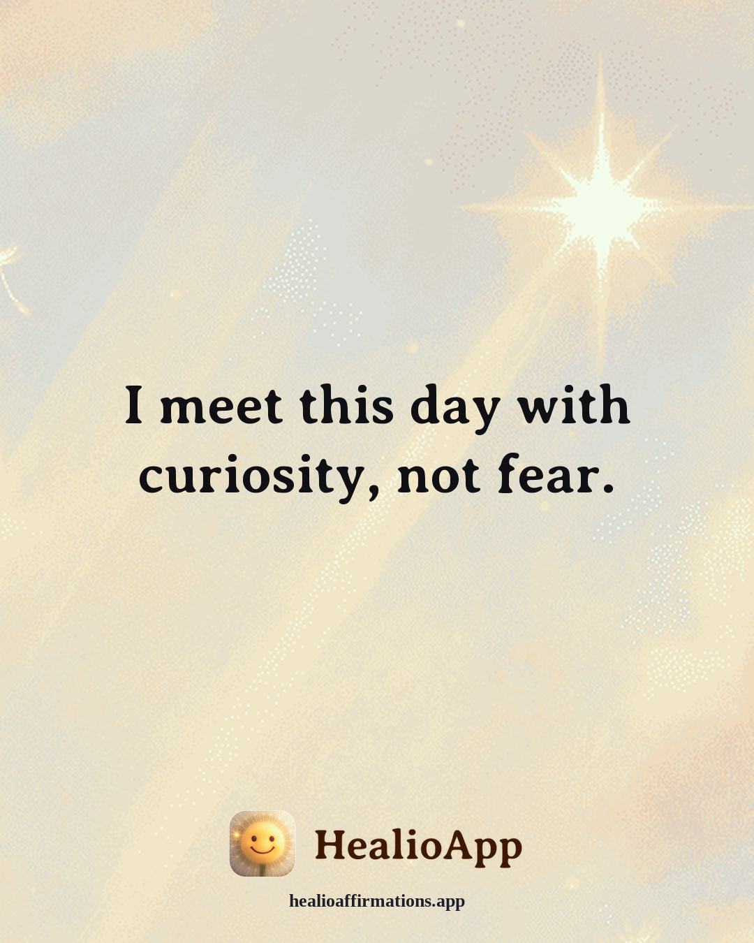 August affirmation: I meet this day with curiosity, not fear. — Healio