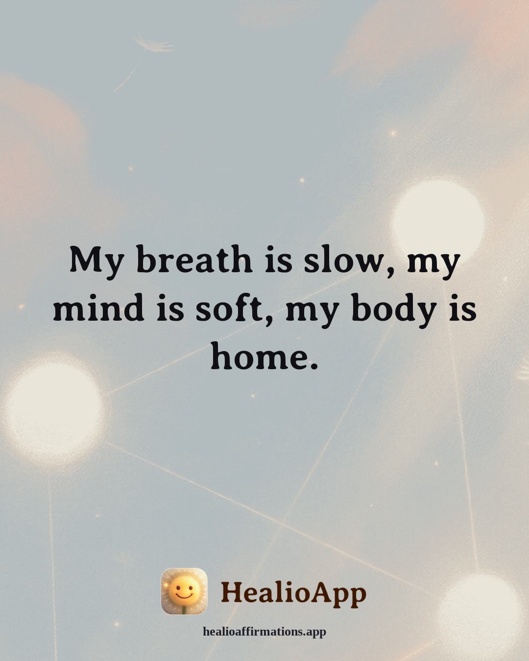 Bedtime affirmation: My breath is slow, my mind is soft, my body is home. — Healio