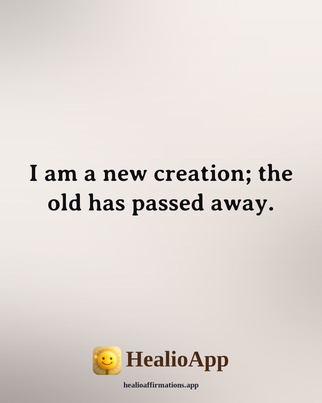 Biblical affirmation: I am a new creation; the old has passed away. — Healio