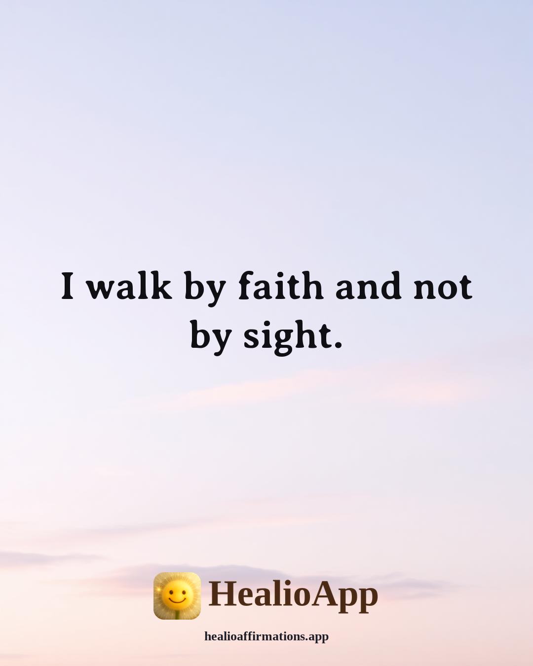Biblical affirmation: I walk by faith and not by sight. — Healio