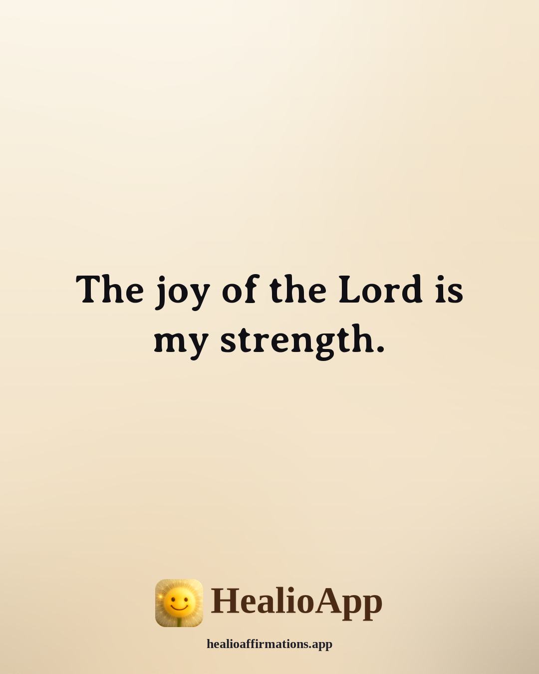 Biblical affirmation: The joy of the Lord is my strength. — Healio