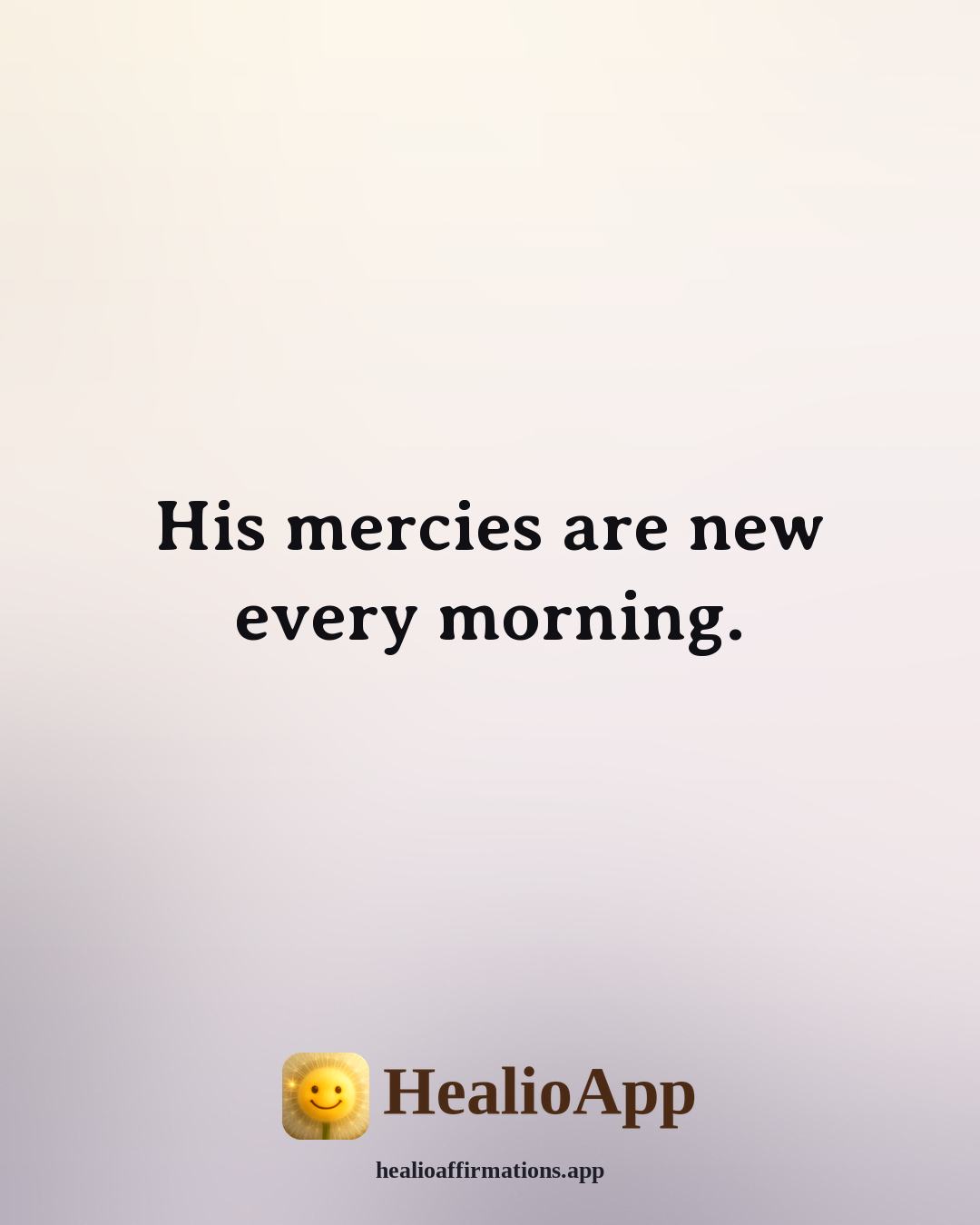 Biblical affirmation: His mercies are new every morning. — Healio