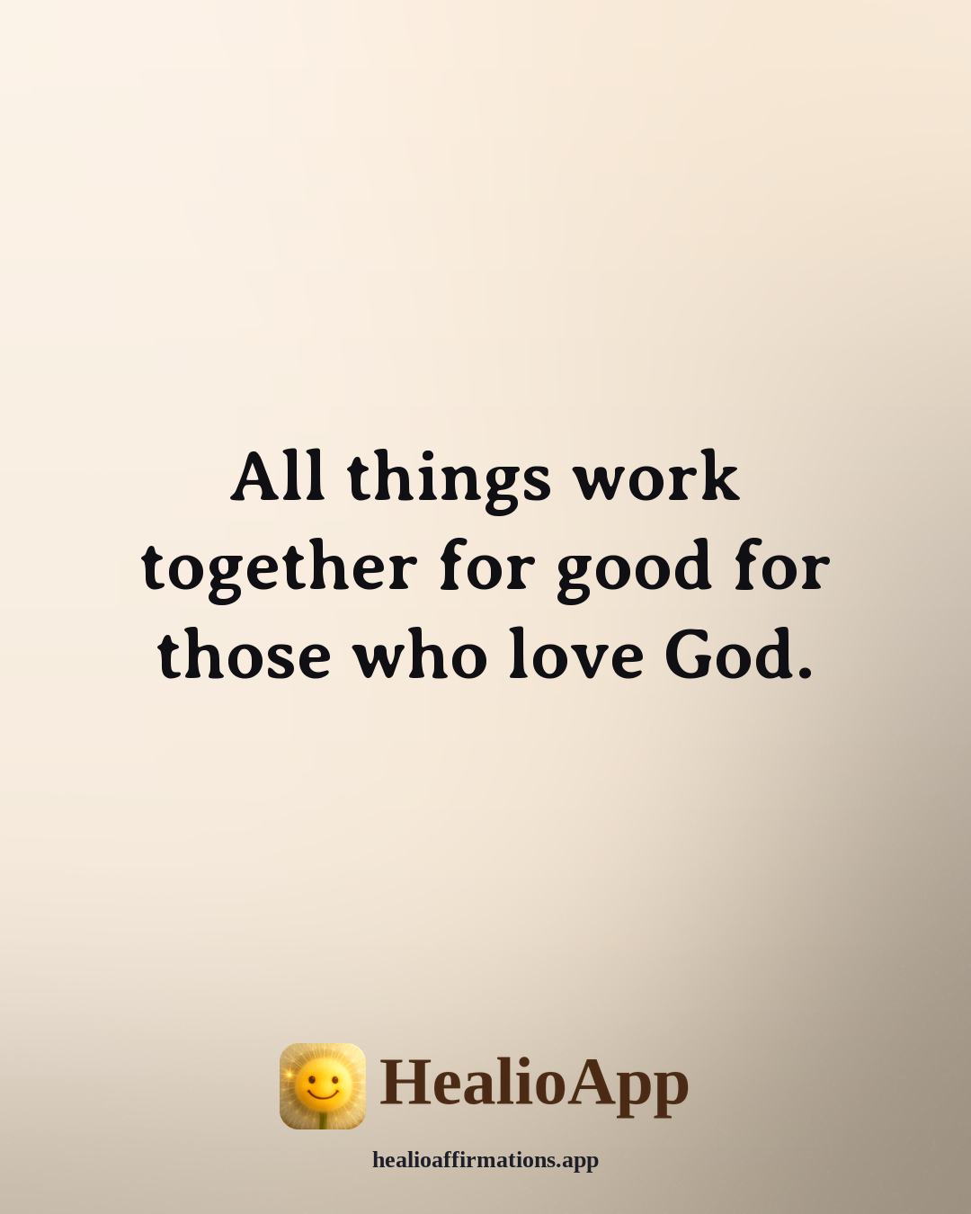 Biblical affirmation: All things work together for good for those who love God. — Healio
