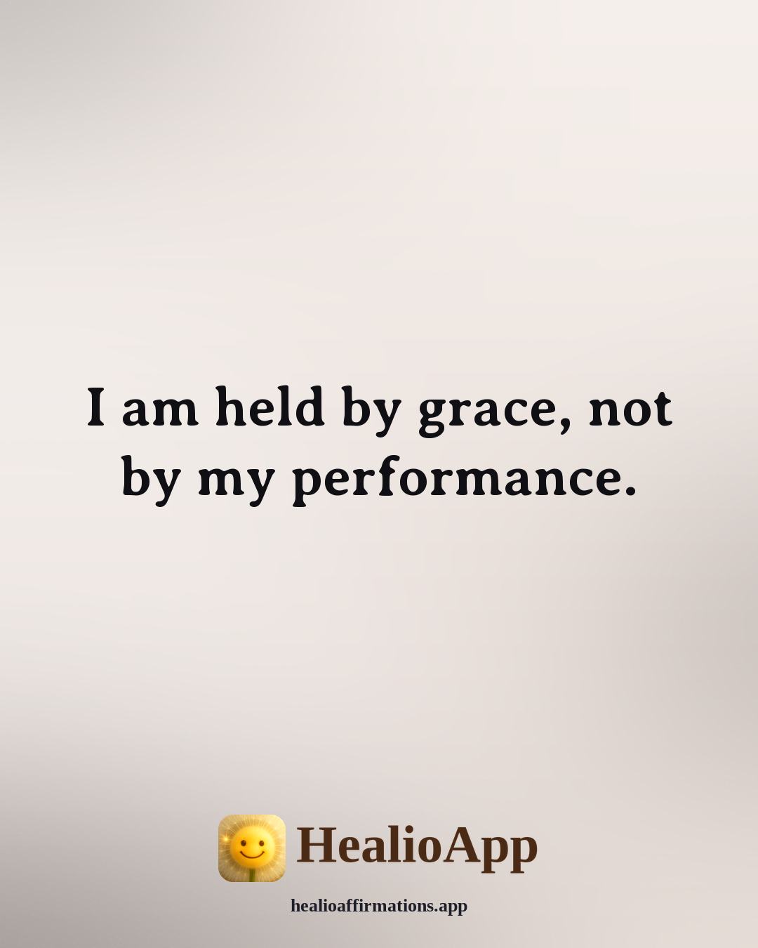 Biblical affirmation: I am held by grace, not by my performance. — Healio