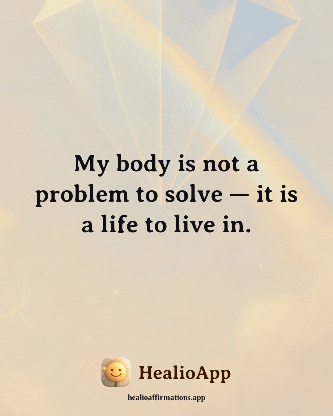 Body Image affirmation: My body is not a problem to solve — it is a life to live in. — Healio