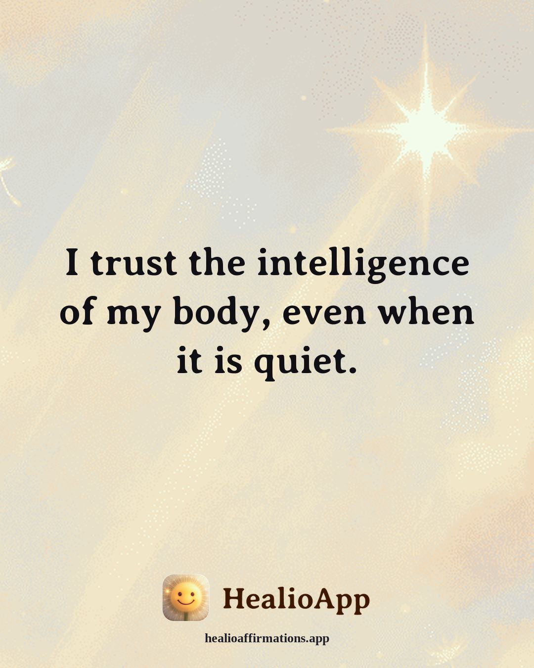 Body Image affirmation: I trust the intelligence of my body, even when it is quiet. — Healio
