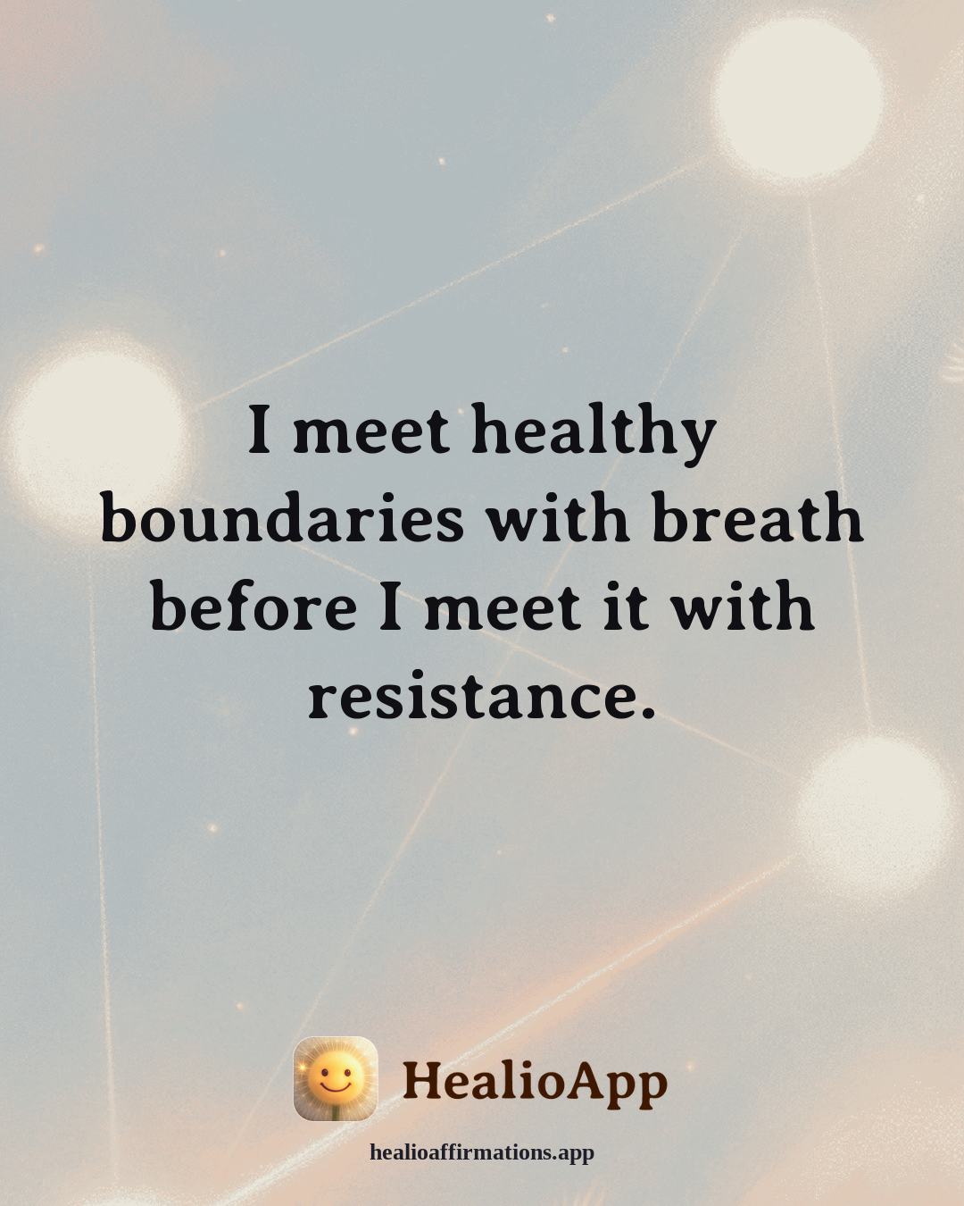 Healthy Boundaries affirmation: I meet healthy boundaries with breath before I meet it with resistance. — Healio