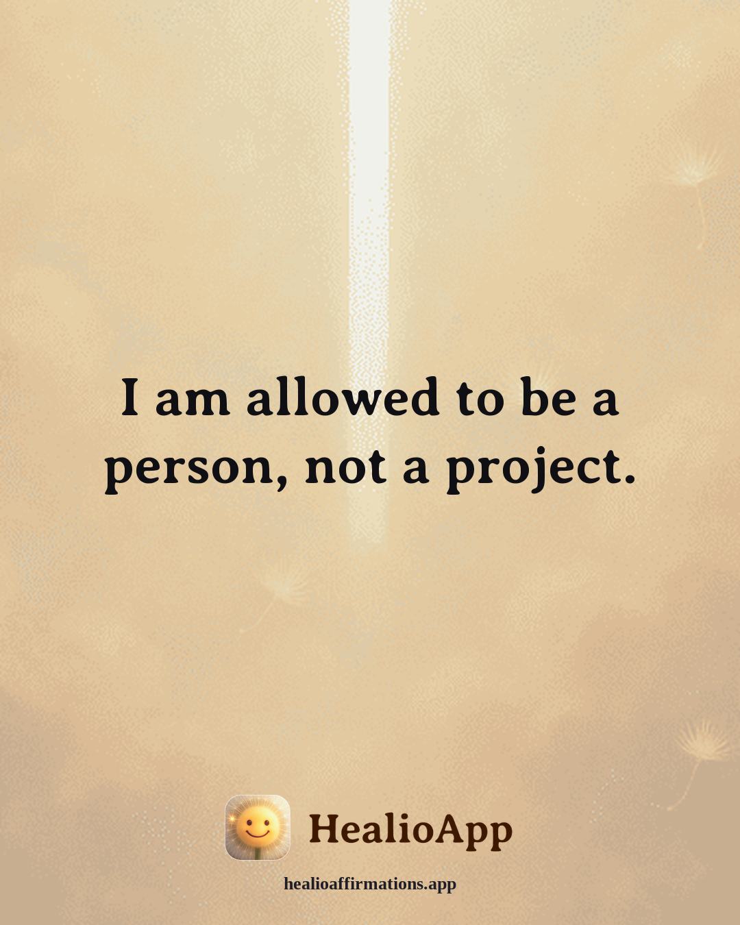 Healthy Boundaries affirmation: I am allowed to be a person, not a project. — Healio