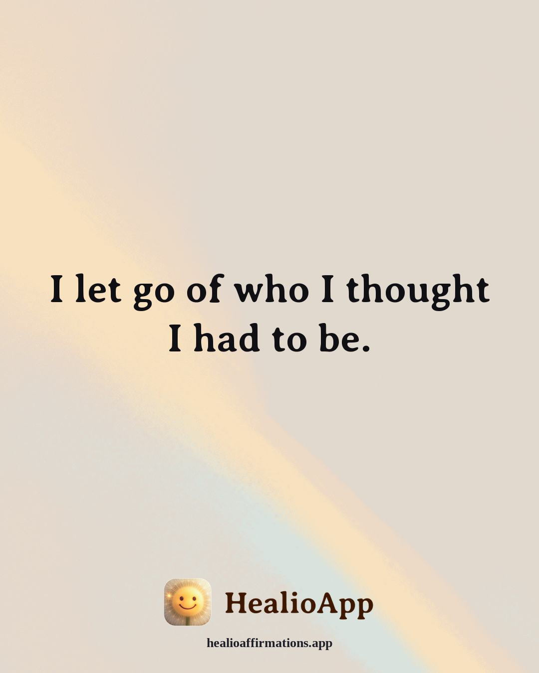 Healthy Boundaries affirmation: I let go of who I thought I had to be. — Healio