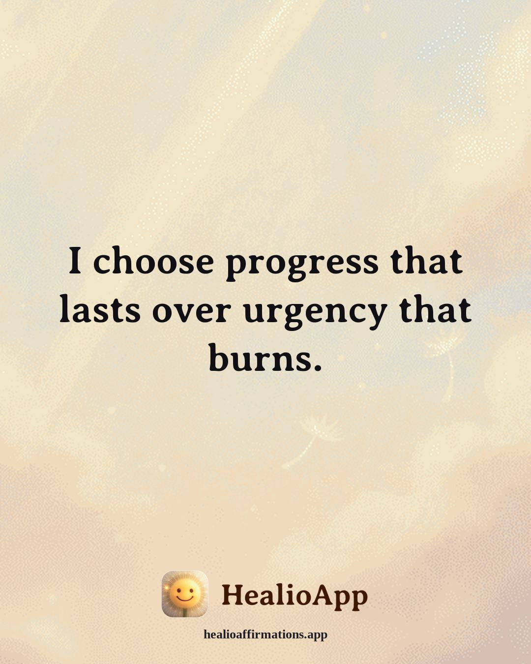 Healthy Boundaries affirmation: I choose progress that lasts over urgency that burns. — Healio